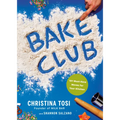 Bake Club: 101 Must-Have Moves for Your Kitchen: A Cookbook - Hardcover
