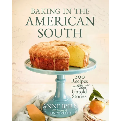 Baking in the American South: 200 Recipes and Their Untold Stories (a Definitive Cookbook Guide to Southern Baking) - The Perfect Cozy Gift for Bakers - Hardcover