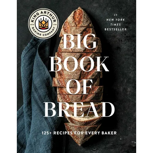 The King Arthur Baking Company Big Book of Bread: 125+ Recipes for Every Baker (a Cookbook) - Hardcover