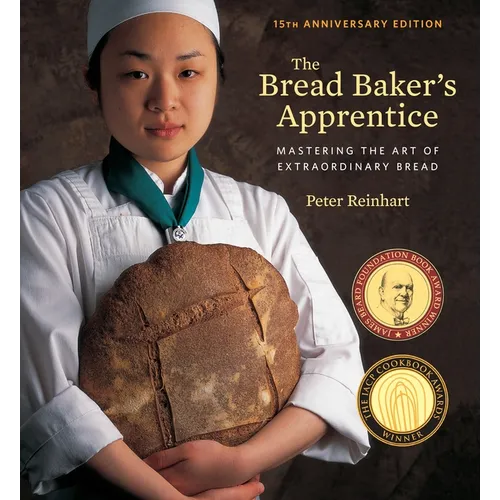 The Bread Baker's Apprentice, 15th Anniversary Edition: Mastering the Art of Extraordinary Bread [A Baking Book] - Hardcover